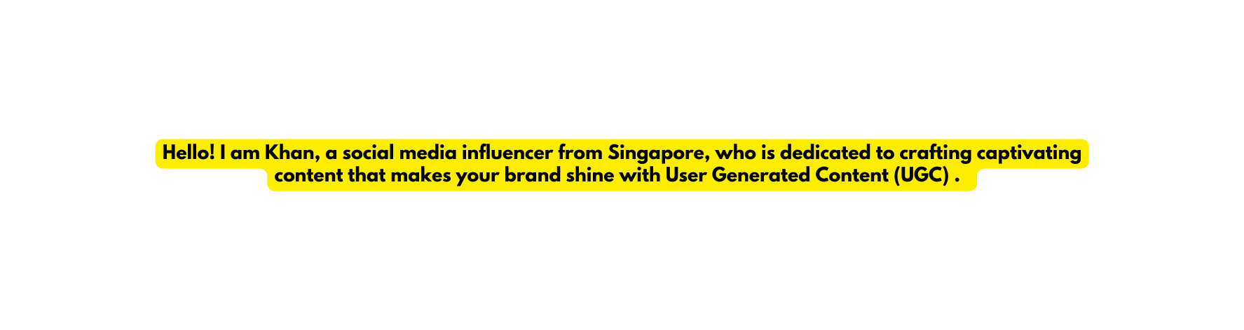 Hello I am Khan a social media influencer from Singapore who is dedicated to crafting captivating content that makes your brand shine with User Generated Content UGC